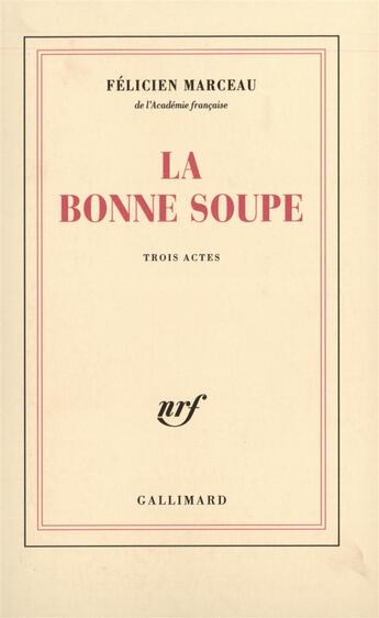 Couverture du livre « La bonne soupe - piece en trois actes » de Félicien Marceau aux éditions Gallimard