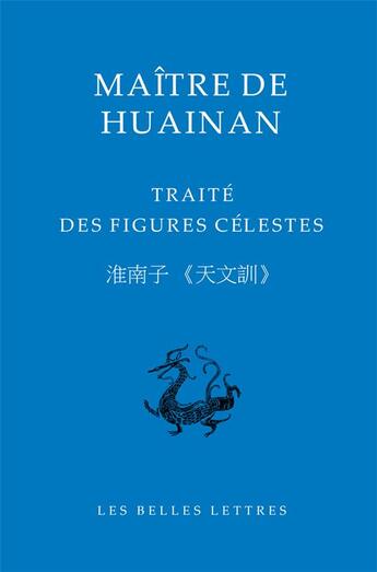 Couverture du livre « Traité des figures célestes : maître de Huainan » de Marc Kalinowski aux éditions Belles Lettres