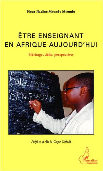 Couverture du livre « Etre enseignant en Afrique aujourd'hui : Héritage, défis, perspectives » de Fleur Nadine Mvondo Mvondo aux éditions L'harmattan