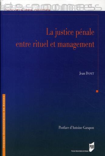 Couverture du livre « La justice pénale entre rituel et management » de Jean Danet aux éditions Pu De Rennes