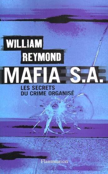 Couverture du livre « Mafia S.A. : Les secrets du crime organisé » de William Reymond aux éditions Flammarion