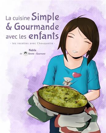 Couverture du livre « La cuisine Simple & Gourmande avec les enfants les recettes avec Chouquette » de Nabila aux éditions Books On Demand