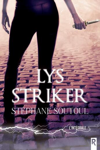 Couverture du livre « Lys Striker : l'intégrale » de Stéphane Soutoul aux éditions Rebelle
