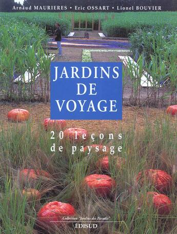 Couverture du livre « Creer Son Jardin En Voyageant » de Arnaud Maurieres et Lionel Bouvier et Eric Ossart aux éditions Edisud