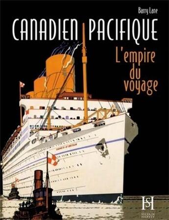 Couverture du livre « Canadien Pacifique - L'Empire du Voyage » de Lane Barry aux éditions Sylvain Harvey