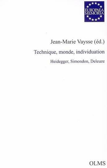 Couverture du livre « Technique, monde, individuation ; Heidegger, Simondon, Deleuze » de Jean-Marie Vaysse aux éditions Olms