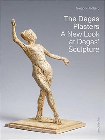 Couverture du livre « The Degas plasters : a new look at Degas' sculpture » de Gregory Helberg aux éditions Arnoldsche
