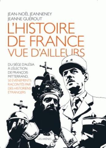 Couverture du livre « L'histoire de France vue d'ailleurs » de Jean-Noel Jeanneney et Jeanne Guerout aux éditions Les Arenes