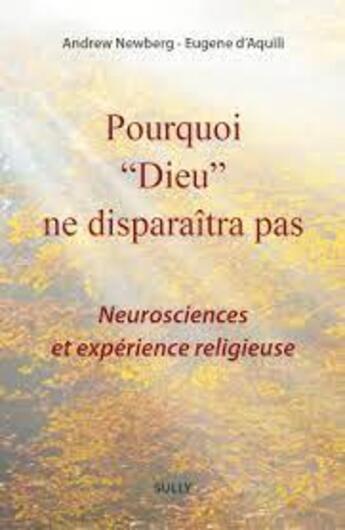 Couverture du livre « Pourquoi Dieu ne disparaîtra pas : neurosciences et expérience religieuse » de Andrew Newberg et Eugene D' Aquili aux éditions Sully