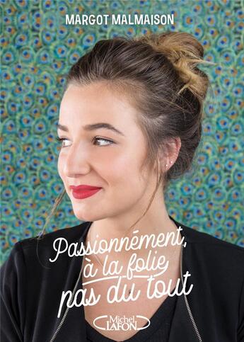 Couverture du livre « Passionnément, à la folie, pas du tout » de Margot Malmaison aux éditions Michel Lafon