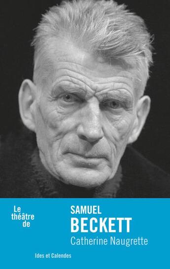 Couverture du livre « Le théâtre de Samuel Beckett » de Catherine Naugrette aux éditions Ides Et Calendes