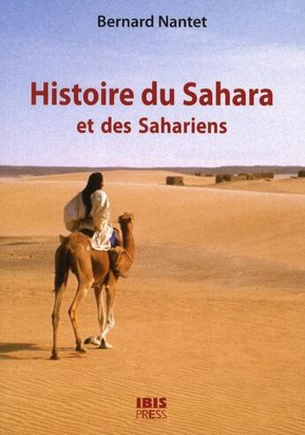 Couverture du livre « Histoire du Sahara et des sahariens » de Bernard Nantet aux éditions Ibis Press