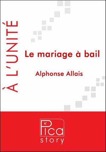 Couverture du livre « Le mariage à bail » de Alphonse Allais aux éditions Pica Story