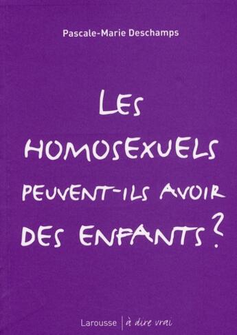 Couverture du livre « Les homosexuels peuvent-ils avoir des enfants ? » de Pascale-Marie Deschamps aux éditions Larousse