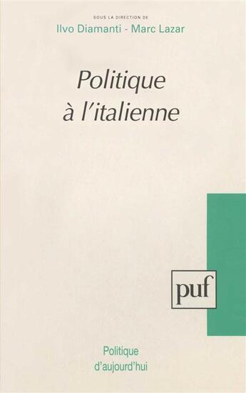 Couverture du livre « Politique à l'italienne » de Marc Lazar et Ilvo Diamant aux éditions Puf