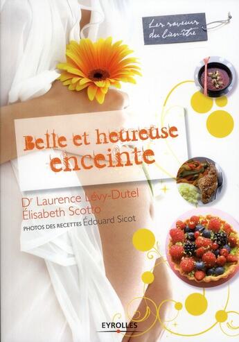 Couverture du livre « Belle et heureuse enceinte » de Laurence Levy-Dutel et Elisabeth Scotto aux éditions Organisation