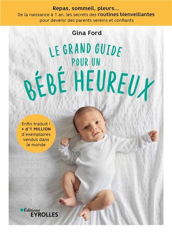 Couverture du livre « Le grand guide pour un bébé heureux ; repas, sommeil, pleurs... de la naissance à 1 an » de Gina Sandford aux éditions Eyrolles