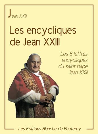Couverture du livre « Les encycliques de Jean XXIII » de Jean Xxiii aux éditions Les Editions Blanche De Peuterey