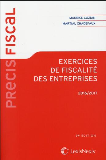 Couverture du livre « Exercices de fiscalité des entreprises (édition 2016/2017) » de Maurice Cozian et Martial Chadefaux aux éditions Lexisnexis