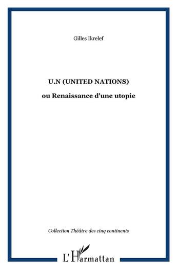 Couverture du livre « U.n (united nations) ; renaissance d'une utopie » de Gilles Ikrelef aux éditions L'harmattan
