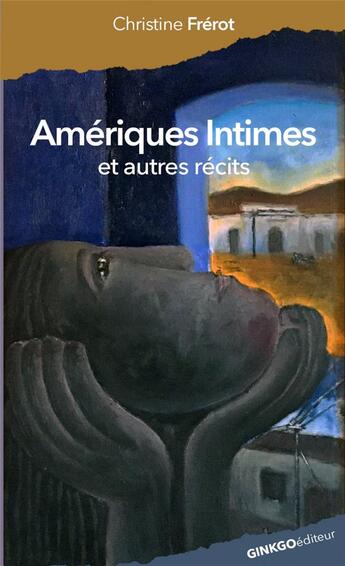 Couverture du livre « Amériques intimes ; et autres récits » de Christine Frerot aux éditions Ginkgo