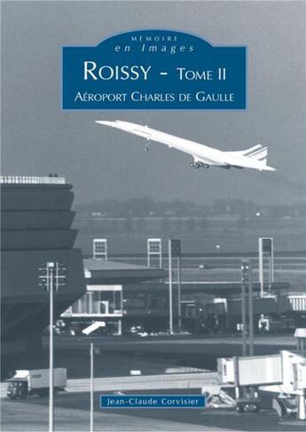 Couverture du livre « Roissy t.2 ; aéroport Charles de Gaulle » de Jean-Claude Corvisier aux éditions Editions Sutton