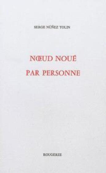 Couverture du livre « Noeud noue par personne » de Serge Nunez Tolin aux éditions Rougerie