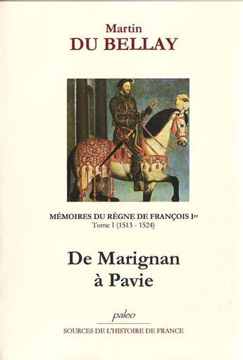 Couverture du livre « Mémoires du règne de François Ier t.1 ; (1513-1524) » de Martin Du Bellay aux éditions Paleo