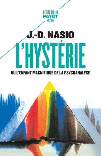 Couverture du livre « L'hystérie ou l'enfant magnifique de la psychanalyse » de Juan-David Nasio aux éditions Payot