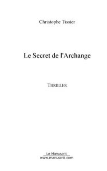 Couverture du livre « Le secret de l'archange » de Christophe Tissier aux éditions Editions Le Manuscrit