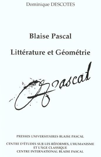 Couverture du livre « Blaise pascal - litterature et geometrie » de Dominique Descotes aux éditions Pu De Clermont Ferrand