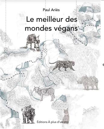 Couverture du livre « Le meilleur des mondes vegans » de Paul Aries aux éditions A Plus D'un Titre