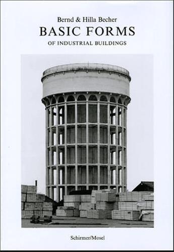Couverture du livre « Bernd & hilla becher basic forms of industrial buildings » de Bernd Becher aux éditions Schirmer Mosel
