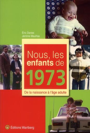 Couverture du livre « Nous, les enfants de : nous, les enfants de 1973 » de Jerome Maufras et Eric Daries aux éditions Wartberg