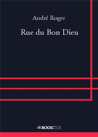 Couverture du livre « Rue du Bon Dieu » de Andre Roger aux éditions Bookelis