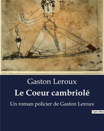 Couverture du livre « Le Coeur cambriolé : Un roman policier de Gaston Leroux » de Gaston Leroux aux éditions Culturea