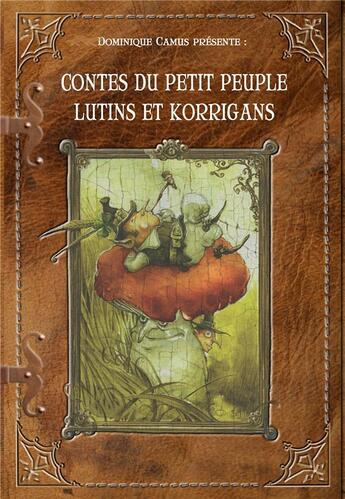 Couverture du livre « Contes du petit peuple, lutins et korrigans » de Dominique Camus aux éditions Banquises Et Cometes
