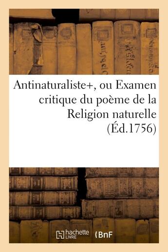 Couverture du livre « Antinaturaliste, ou examen critique du poeme de la religion naturelle » de  aux éditions Hachette Bnf