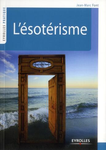Couverture du livre « L'ésotérisme » de Jean-Marc Font aux éditions Eyrolles