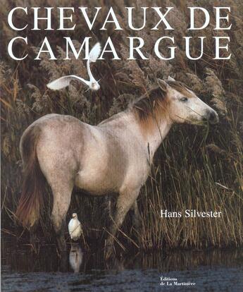 Couverture du livre « Chevaux De Camargue » de Hans Silvester aux éditions La Martiniere