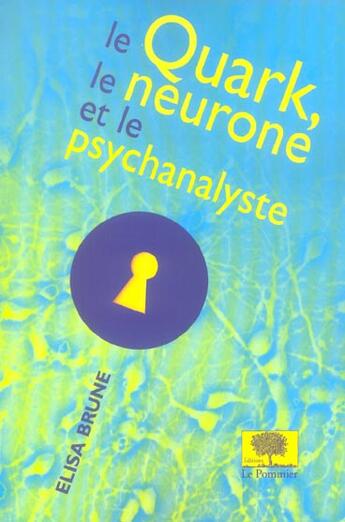 Couverture du livre « Le quark, le neurone et le psychanalyste » de Elisa Brune aux éditions Le Pommier