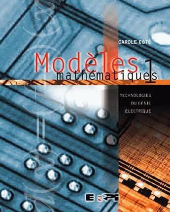 Couverture du livre « Modèles mathématique Tome 1 ; technologies du génie électrique » de Carole Cote aux éditions Erpi - Renouveau Pedagogique