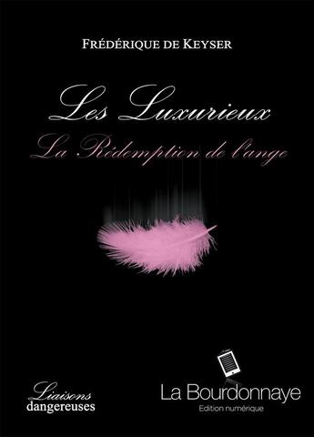 Couverture du livre « Les luxurieux ; la rédemption de l'ange » de Keyser Frederique De aux éditions La Bourdonnaye