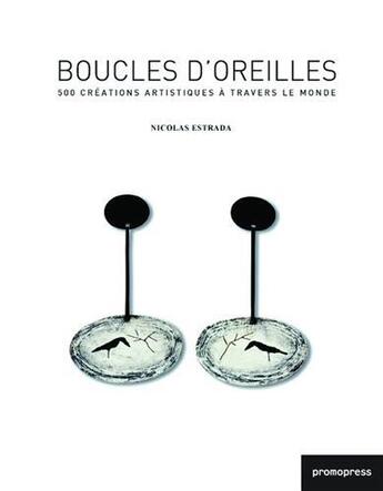 Couverture du livre « Boucles d'oreilles ; 500 créations artistiques à travers le monde » de Nicolas Estrada aux éditions Promopress