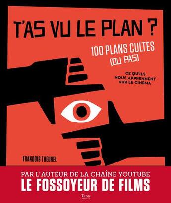Couverture du livre « T'as vu le plan ? 100 plans cultes (ou pas) et ce qu'ils nous apprennent sur le cinéma » de Theurel Francois aux éditions Tana