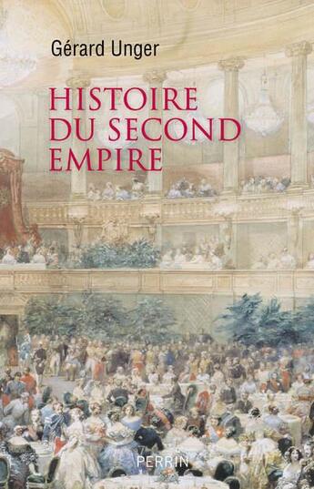 Couverture du livre « Histoire du Second Empire » de Gerard Unger aux éditions Perrin