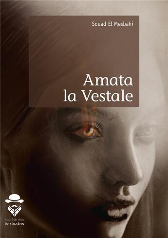 Couverture du livre « Amata la Vestale » de Souad El Mesbahi aux éditions Societe Des Ecrivains