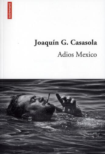 Couverture du livre « Adios Mexico » de Joachim Guerrero-Casasola aux éditions Autrement