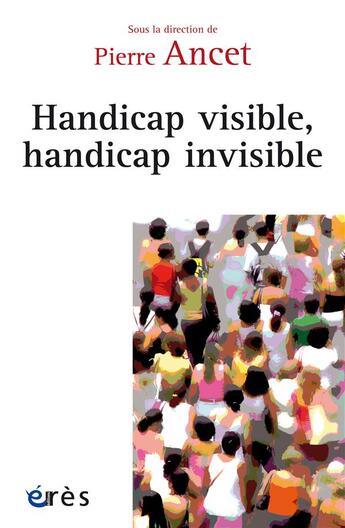 Couverture du livre « Handicap visible, handicap invisible » de Pierre Ancet et Collectif aux éditions Eres