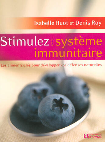 Couverture du livre « Stimulez votre système immunitaire ; les aliments-clés pour développer vos défenses naturelles » de Isabelle Huot aux éditions Editions De L'homme